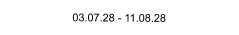 03.07.28 - 11.08.28