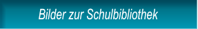 Bilder zur Schulbibliothek Bilder zur Schulbibliothek